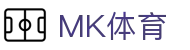 MK体育-官方门户-MK Sports官方认证平台